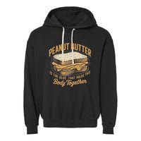 Peanut Butter The Glue That Holds This Body Together Garment-Dyed Fleece Hoodie