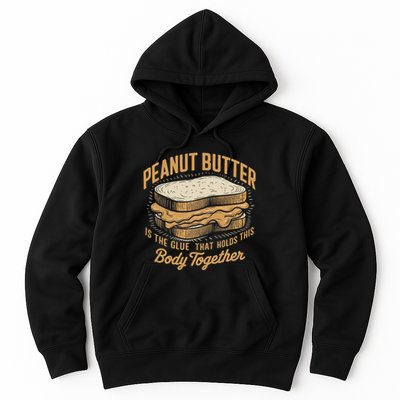 Peanut Butter The Glue That Holds This Body Together Hoodie