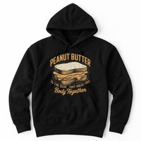 Peanut Butter The Glue That Holds This Body Together Hoodie