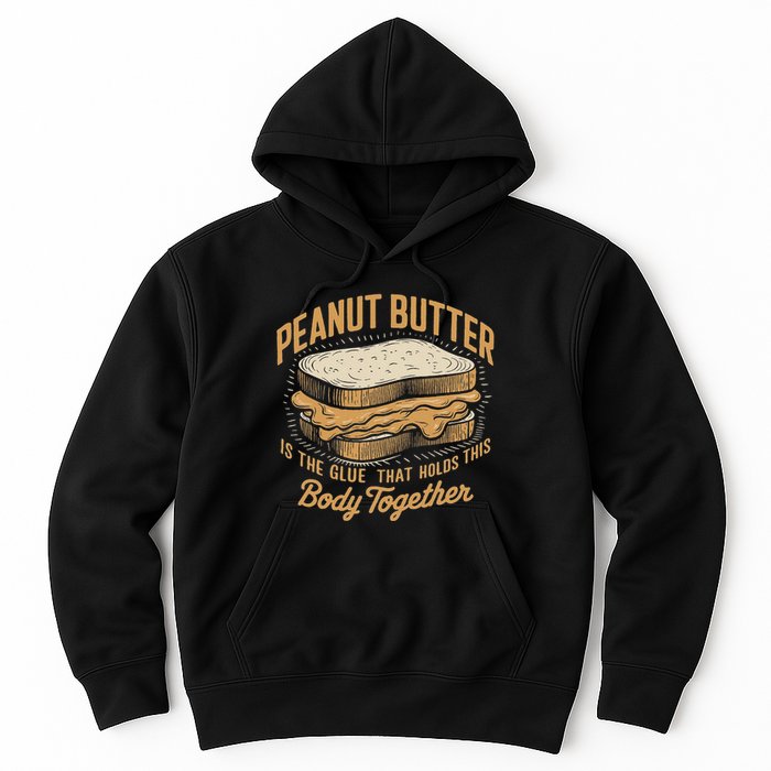 Peanut Butter The Glue That Holds This Body Together Hoodie