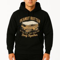 Peanut Butter The Glue That Holds This Body Together Hoodie
