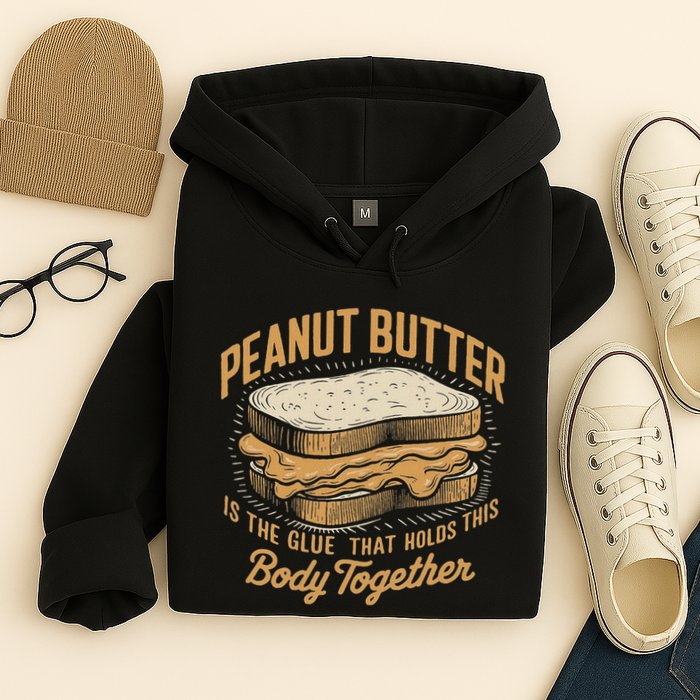 Peanut Butter The Glue That Holds This Body Together Hoodie