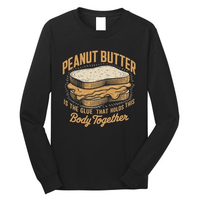 Peanut Butter The Glue That Holds This Body Together Long Sleeve Shirt