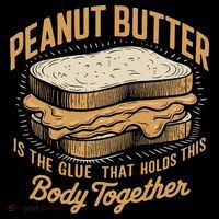 Peanut Butter The Glue That Holds This Body Together Tall T-Shirt