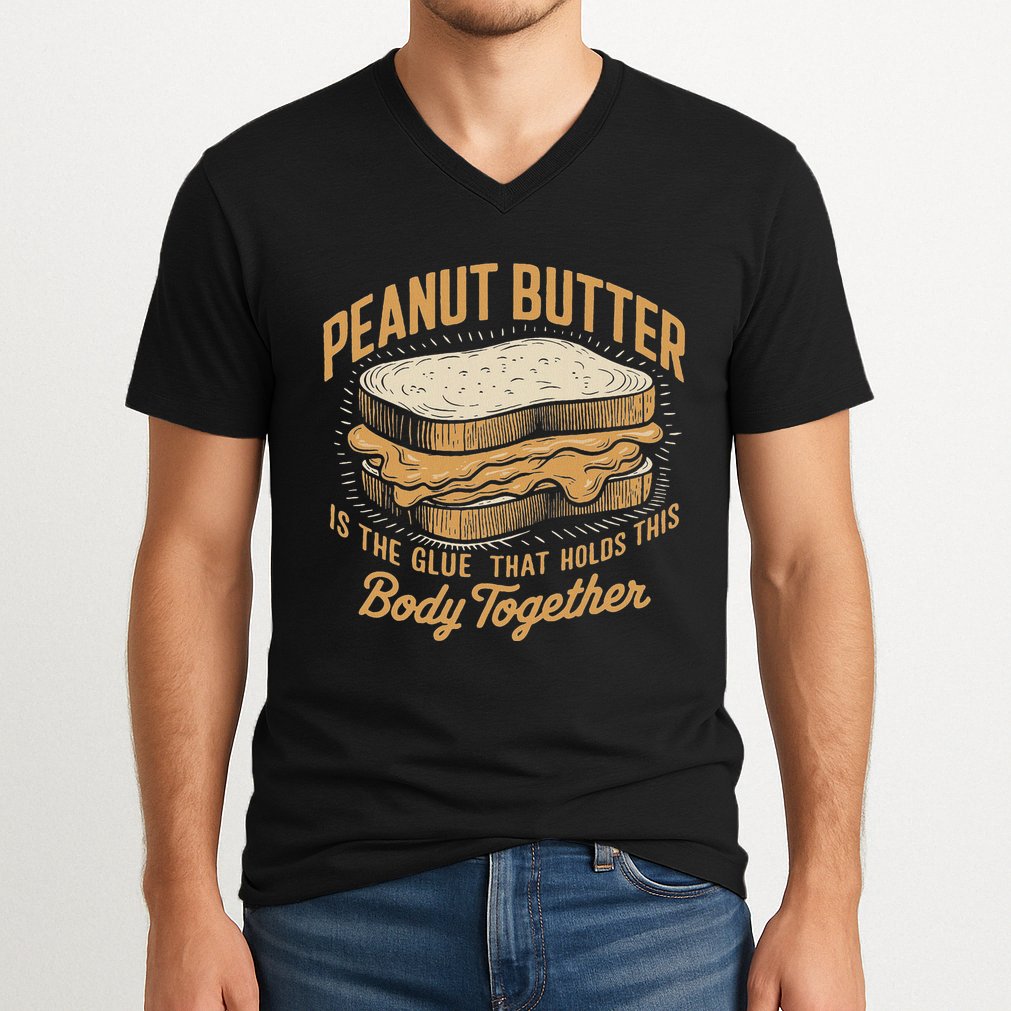 Peanut Butter The Glue That Holds This Body Together V-Neck T-Shirt