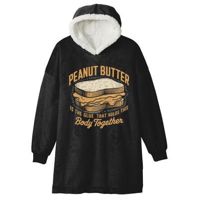 Peanut Butter The Glue That Holds This Body Together Hooded Wearable Blanket