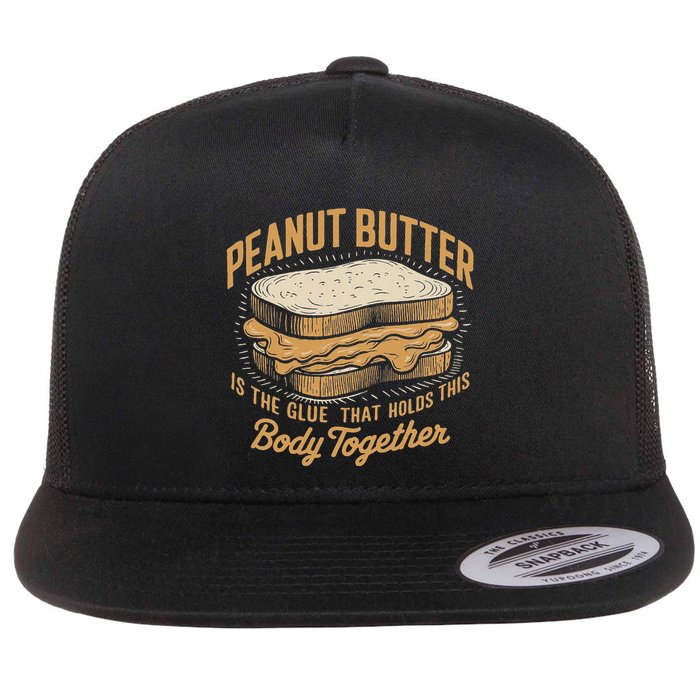 Peanut Butter The Glue That Holds This Body Together Flat Bill Trucker Hat
