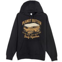 Peanut Butter The Glue That Holds This Body Together Premium Pullover Hoodie