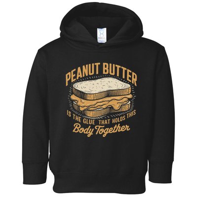 Peanut Butter The Glue That Holds This Body Together Toddler Hoodie