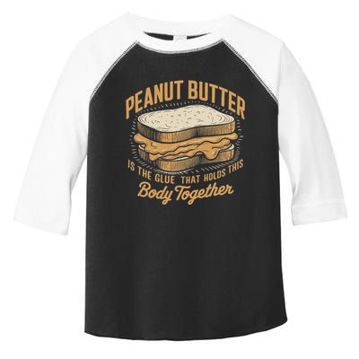 Peanut Butter The Glue That Holds This Body Together Toddler Fine Jersey T-Shirt