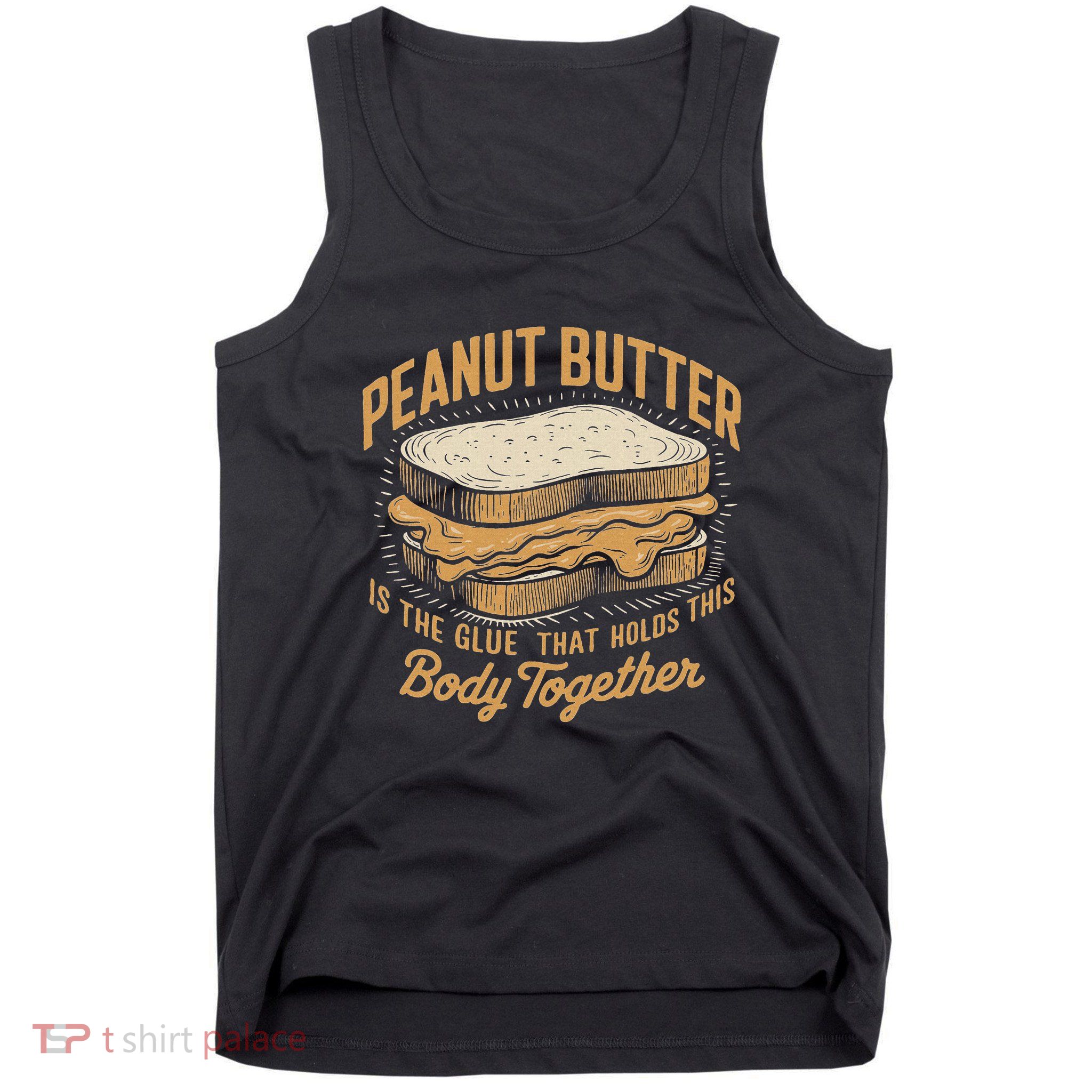 Peanut Butter The Glue That Holds This Body Together Tank Top
