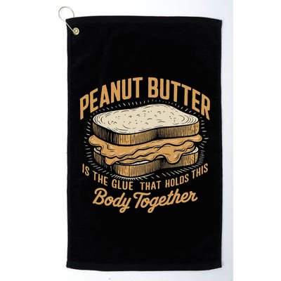 Peanut Butter The Glue That Holds This Body Together Golf Towel