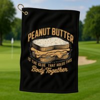 Peanut Butter The Glue That Holds This Body Together Golf Towel