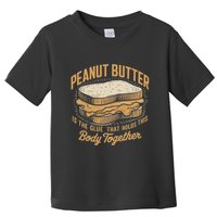 Peanut Butter The Glue That Holds This Body Together Toddler T-Shirt
