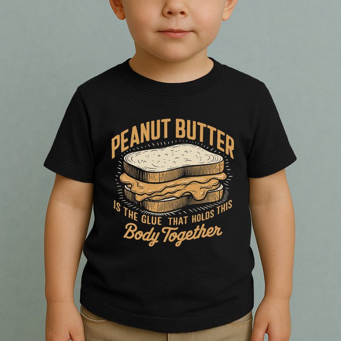 Peanut Butter The Glue That Holds This Body Together Toddler T-Shirt