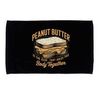 Peanut Butter The Glue That Holds This Body Together Microfiber Hand Towel