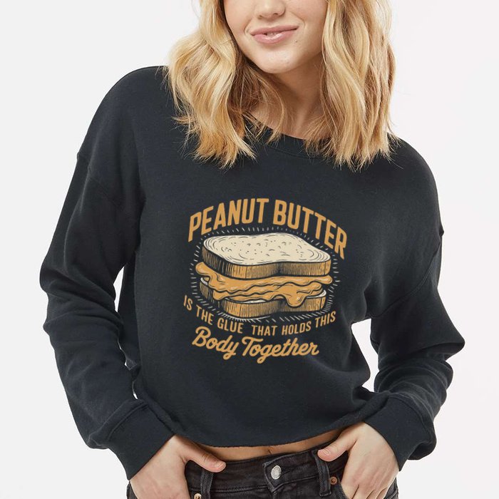Peanut Butter The Glue That Holds This Body Together Cropped Pullover Crew