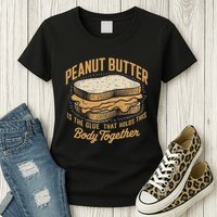 Peanut Butter The Glue That Holds This Body Together Womens T-Shirt