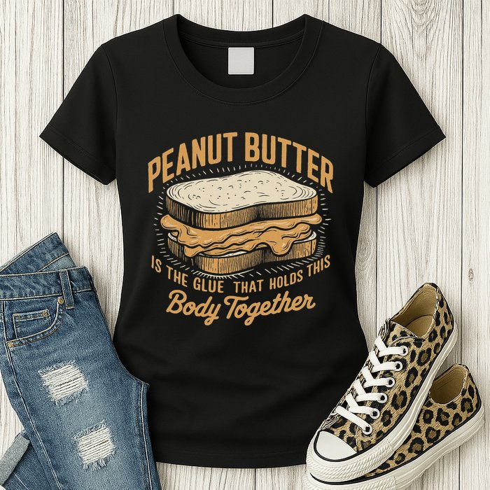 Peanut Butter The Glue That Holds This Body Together Womens T-Shirt