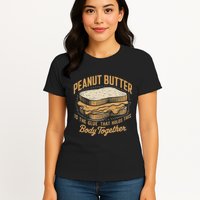 Peanut Butter The Glue That Holds This Body Together Womens T-Shirt
