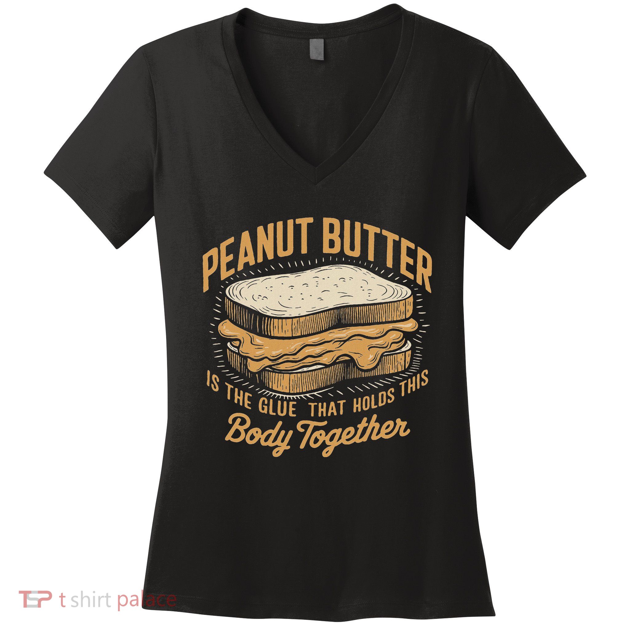 Peanut Butter The Glue That Holds This Body Together Women's V-Neck T-Shirt