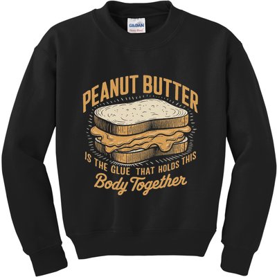 Peanut Butter The Glue That Holds This Body Together Kids Sweatshirt