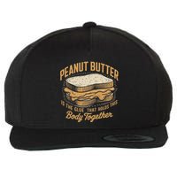 Peanut Butter The Glue That Holds This Body Together Wool Snapback Cap