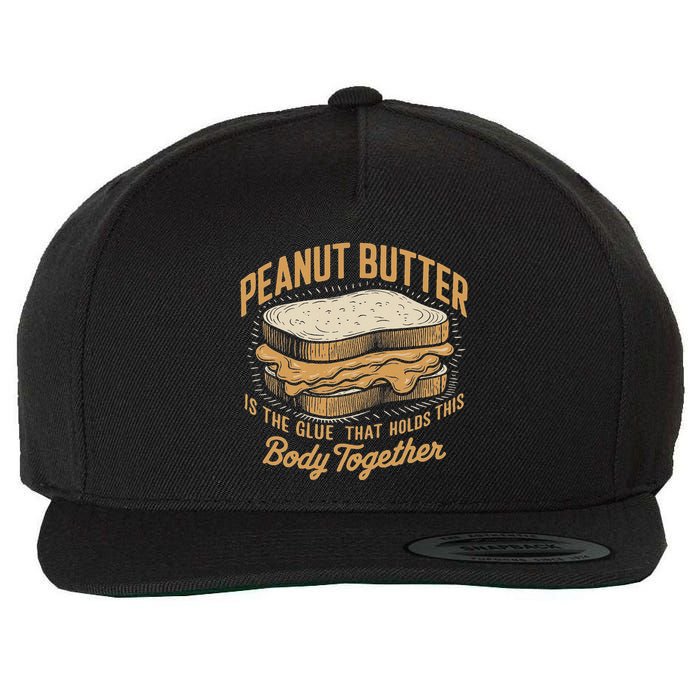 Peanut Butter The Glue That Holds This Body Together Wool Snapback Cap
