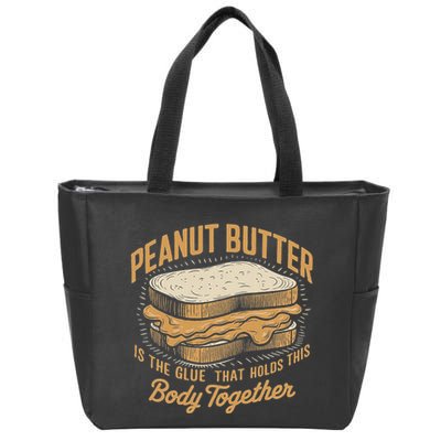 Peanut Butter The Glue That Holds This Body Together Zip Tote Bag