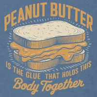 Peanut Butter The Glue That Holds This Body Together Garment-Dyed Sweatshirt