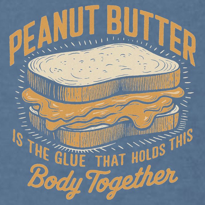 Peanut Butter The Glue That Holds This Body Together Garment-Dyed Sweatshirt