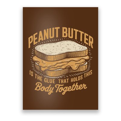 Peanut Butter The Glue That Holds This Body Together Poster