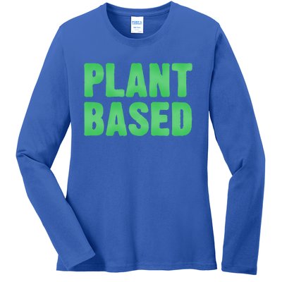 Plant Based Vegan Funny Vegetarian Saying Gift Cool Gift Ladies Long Sleeve Shirt