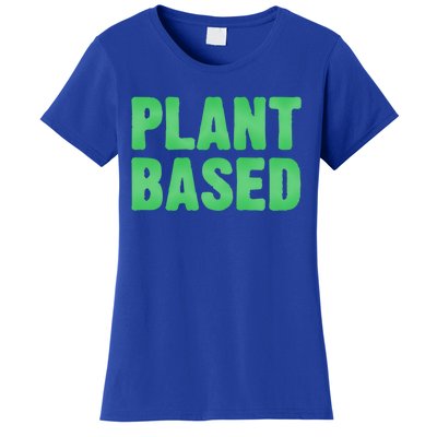 Plant Based Vegan Funny Vegetarian Saying Gift Cool Gift Women's T-Shirt