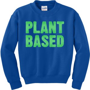 Plant Based Vegan Funny Vegetarian Saying Gift Cool Gift Kids Sweatshirt