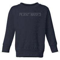 Plant Based Vegan Vegetarian Gift Tee Toddler Sweatshirt