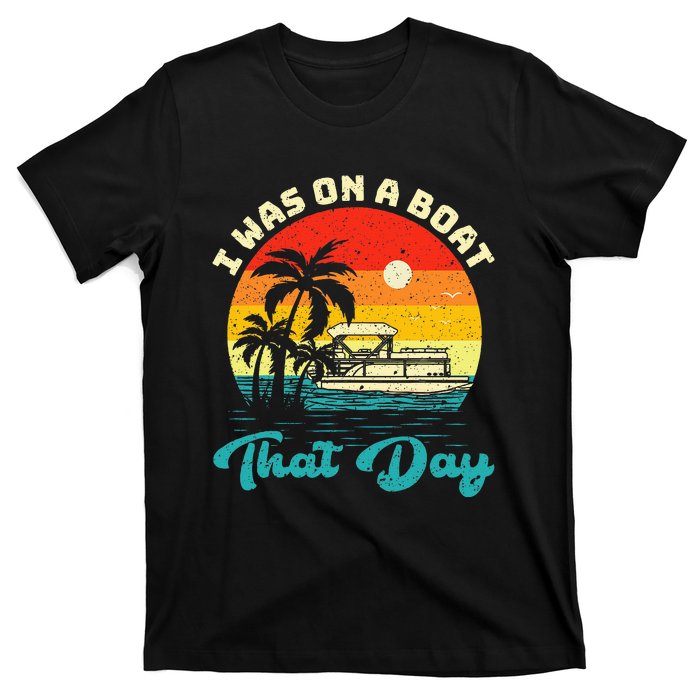 Ponton Boat Vintage Retro I Was On A Boat That Day T-Shirt