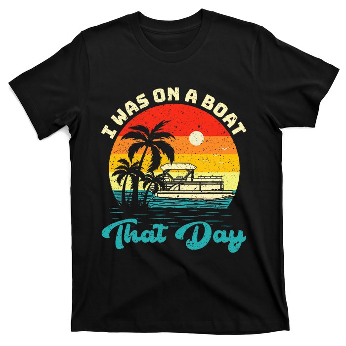 Ponton Boat Vintage Retro I Was On A Boat That Day T-Shirt