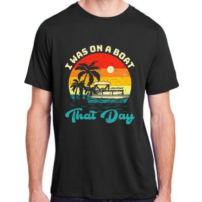 Ponton Boat Vintage Retro I Was On A Boat That Day Adult ChromaSoft Performance T-Shirt