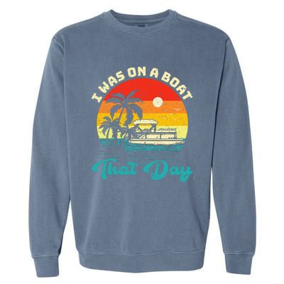 Ponton Boat Vintage Retro I Was On A Boat That Day Garment-Dyed Sweatshirt