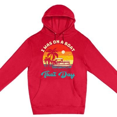 Ponton Boat Vintage Retro I Was On A Boat That Day Premium Pullover Hoodie