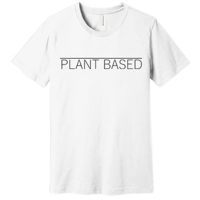 Plant Based Vegan Vegetarian Gift Premium T-Shirt