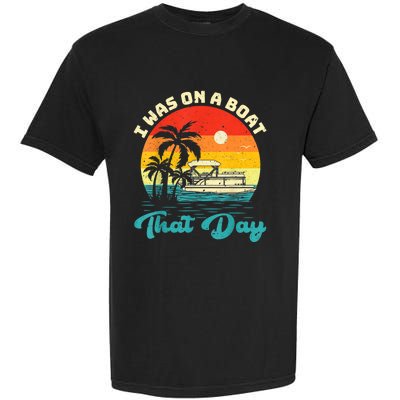 Ponton Boat Vintage Retro I Was On A Boat That Day Garment-Dyed Heavyweight T-Shirt