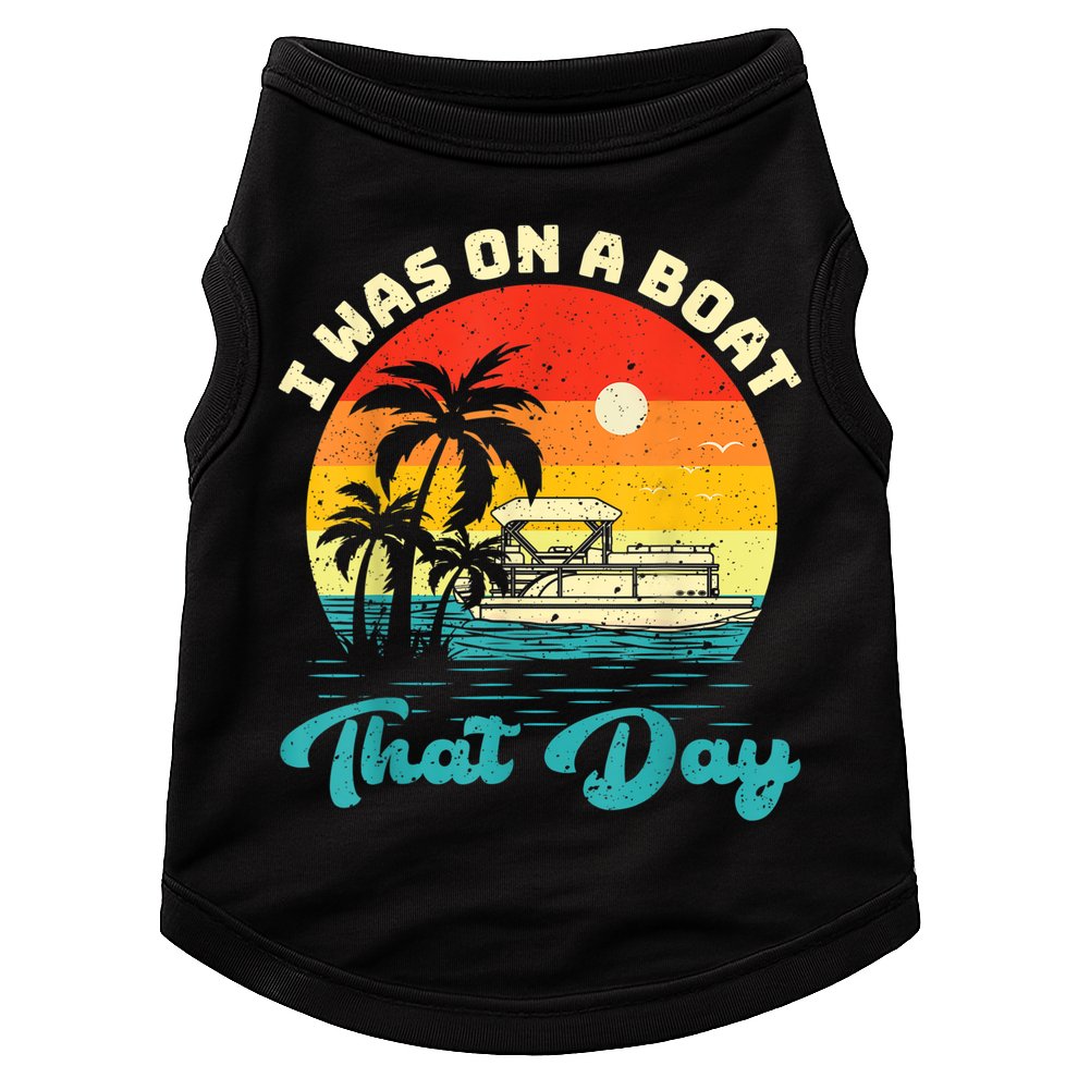 Ponton Boat Vintage Retro I Was On A Boat That Day Doggie Tank
