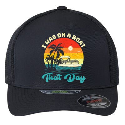 Ponton Boat Vintage Retro I Was On A Boat That Day Flexfit Unipanel Trucker Cap
