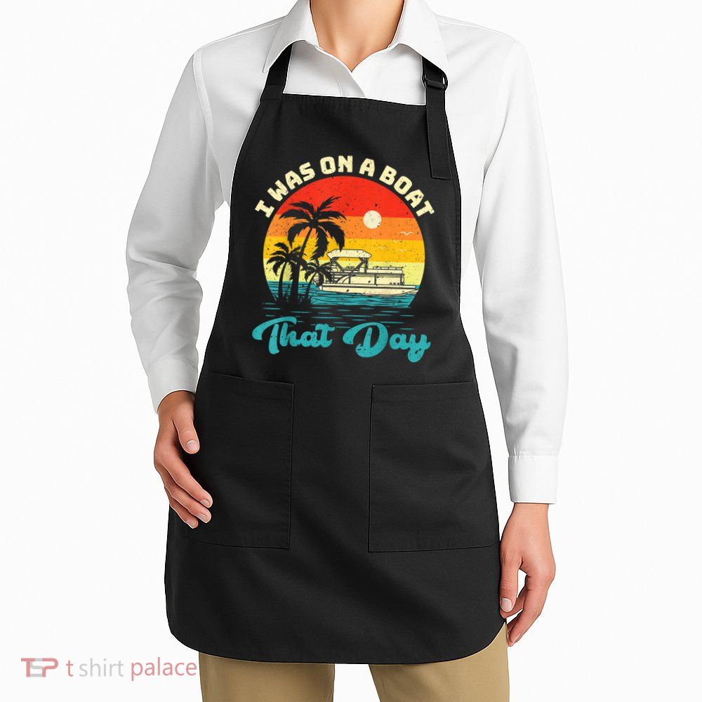 Ponton Boat Vintage Retro I Was On A Boat That Day Apron