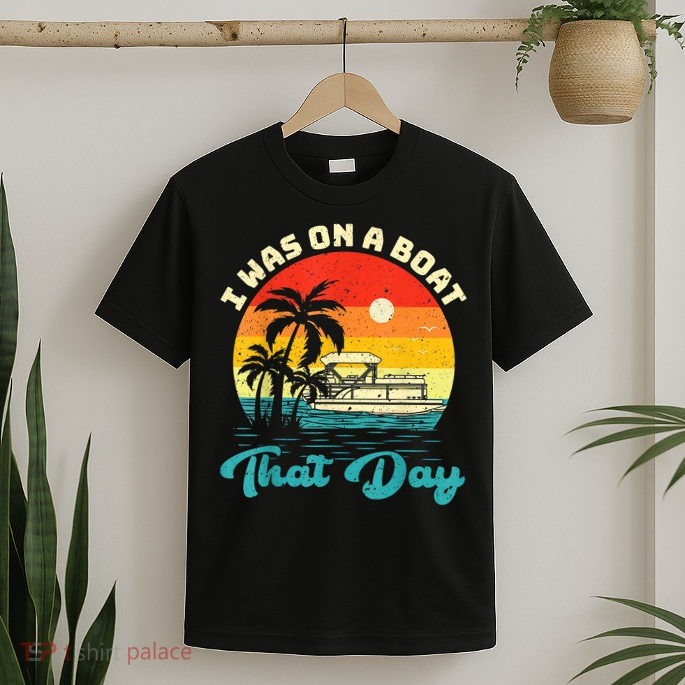 Ponton Boat Vintage Retro I Was On A Boat That Day T-Shirt