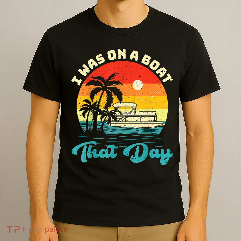 Ponton Boat Vintage Retro I Was On A Boat That Day T-Shirt