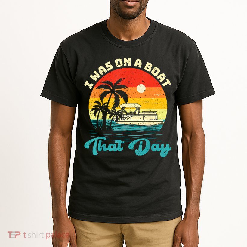 Ponton Boat Vintage Retro I Was On A Boat That Day Tall T-Shirt