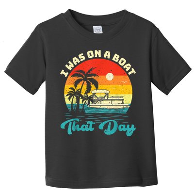 Ponton Boat Vintage Retro I Was On A Boat That Day Toddler T-Shirt